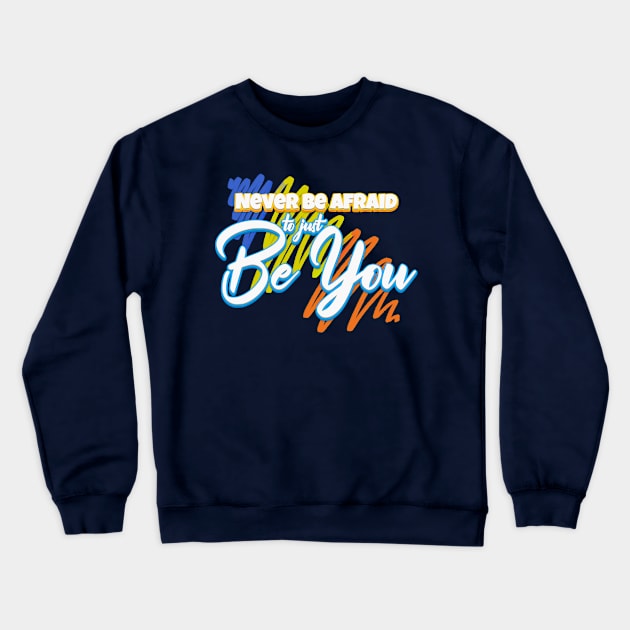 Never Be Afraid to Just Be You Crewneck Sweatshirt by The Lucid Frog